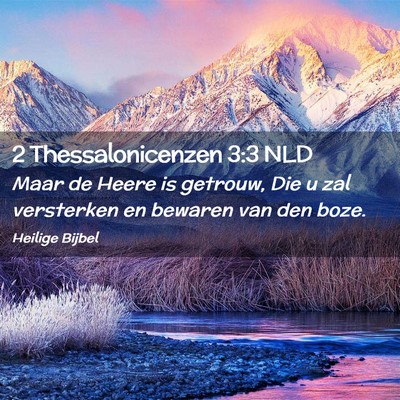 Picture 02 - 2 Thessalonicenzen 3:3 NLD - Maar de Heere is getrouw, Die u zal versterken en - Bible Verse Picture