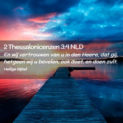 Picture 02 - 2 Thessalonicenzen 3:4 NLD - En wij vertrouwen van u in den Heere, dat gij, - Bible Verse Picture