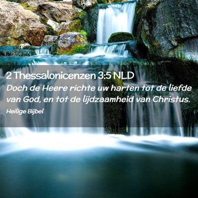 Picture 02 - 2 Thessalonicenzen 3:5 NLD - Doch de Heere richte uw harten tot de liefde van - Bible Verse Picture
