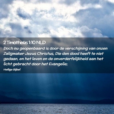 Picture 02 - 2 Timotheüs 1:10 NLD - Doch nu geopenbaard is door de verschijning van - Bible Verse Picture