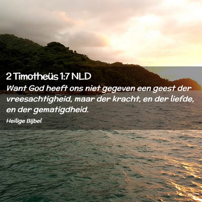 Picture 02 - 2 Timotheüs 1:7 NLD - Want God heeft ons niet gegeven een geest der - Bible Verse Picture