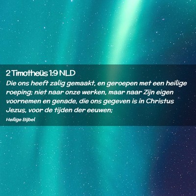 Picture 02 - 2 Timotheüs 1:9 NLD - Die ons heeft zalig gemaakt, en geroepen met een - Bible Verse Picture
