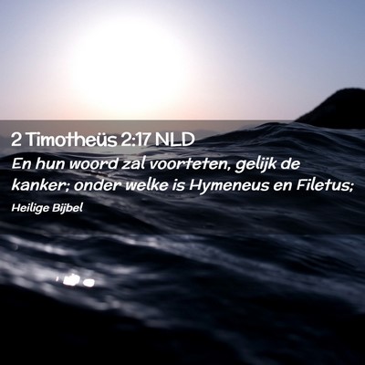 Picture 02 - 2 Timotheüs 2:17 NLD - En hun woord zal voorteten, gelijk de kanker; - Bible Verse Picture