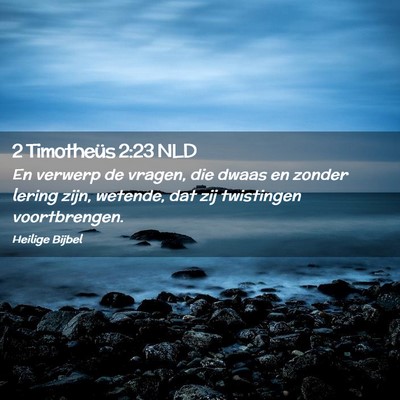 Picture 02 - 2 Timotheüs 2:23 NLD - En verwerp de vragen, die dwaas en zonder lering - Bible Verse Picture