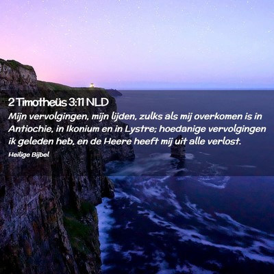 Picture 02 - 2 Timotheüs 3:11 NLD - Mijn vervolgingen, mijn lijden, zulks als mij - Bible Verse Picture