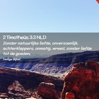 Picture 02 - 2 Timotheüs 3:3 NLD - Zonder natuurlijke liefde, onverzoenlijk, - Bible Verse Picture