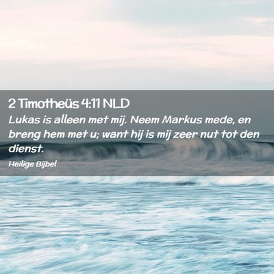 Picture 02 - 2 Timotheüs 4:11 NLD - Lukas is alleen met mij. Neem Markus mede, en - Bible Verse Picture
