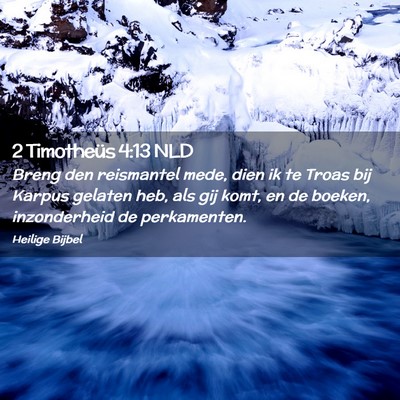 Picture 02 - 2 Timotheüs 4:13 NLD - Breng den reismantel mede, dien ik te Troas bij - Bible Verse Picture