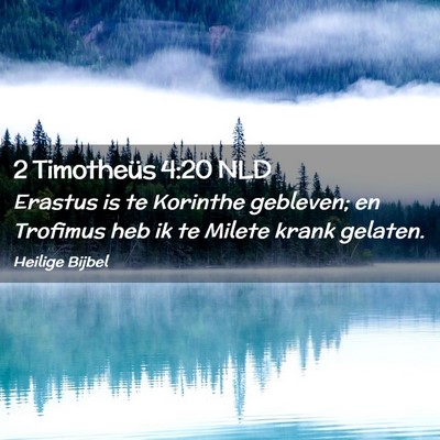Picture 02 - 2 Timotheüs 4:20 NLD - Erastus is te Korinthe gebleven; en Trofimus heb - Bible Verse Picture