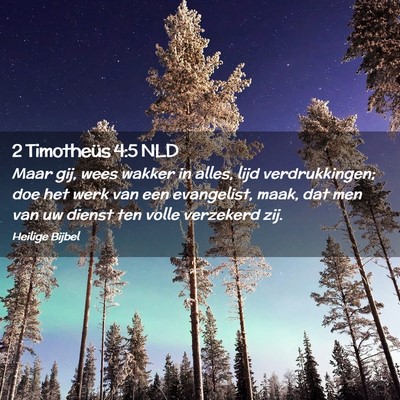 Picture 02 - 2 Timotheüs 4:5 NLD - Maar gij, wees wakker in alles, lijd - Bible Verse Picture