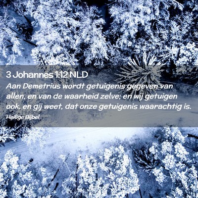 Picture 02 - 3 Johannes 1:12 NLD - Aan Demetrius wordt getuigenis gegeven van allen, - Bible Verse Picture