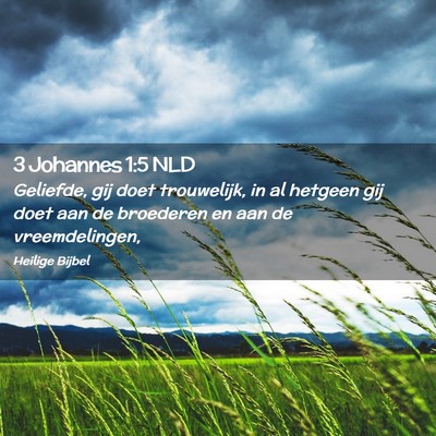 Picture 02 - 3 Johannes 1:5 NLD - Geliefde, gij doet trouwelijk, in al hetgeen gij - Bible Verse Picture