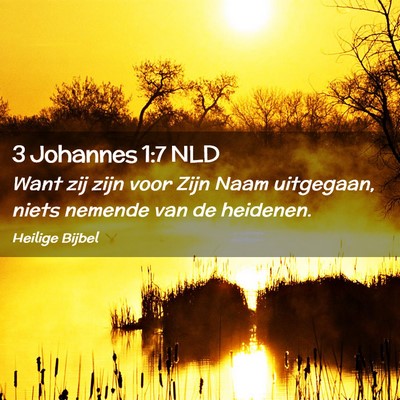 Picture 02 - 3 Johannes 1:7 NLD - Want zij zijn voor Zijn Naam uitgegaan, niets - Bible Verse Picture