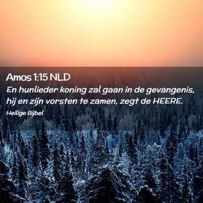Picture 02 - Amos 1:15 NLD - En hunlieder koning zal gaan in de gevangenis, - Bible Verse Picture