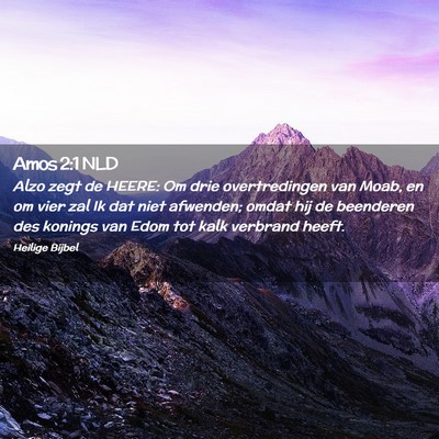 Picture 02 - Amos 2:1 NLD - Alzo zegt de HEERE: Om drie overtredingen van - Bible Verse Picture