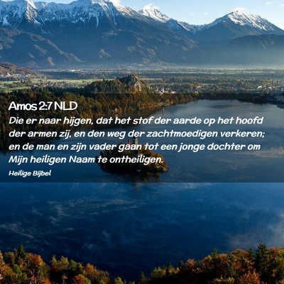 Picture 02 - Amos 2:7 NLD - Die er naar hijgen, dat het stof der aarde op het - Bible Verse Picture
