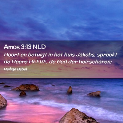 Picture 02 - Amos 3:13 NLD - Hoort en betuigt in het huis Jakobs, spreekt de - Bible Verse Picture