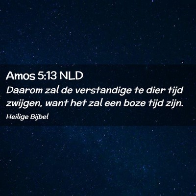 Picture 02 - Amos 5:13 NLD - Daarom zal de verstandige te dier tijd zwijgen, - Bible Verse Picture