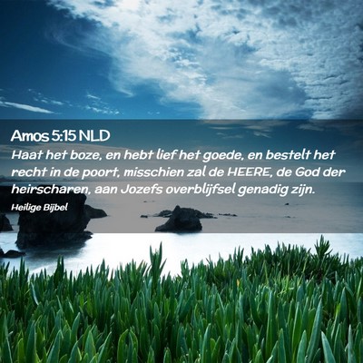 Picture 02 - Amos 5:15 NLD - Haat het boze, en hebt lief het goede, en bestelt - Bible Verse Picture
