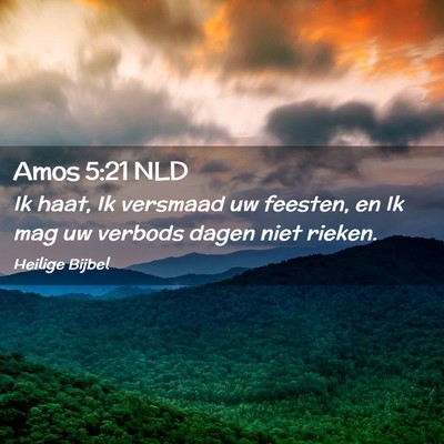 Picture 02 - Amos 5:21 NLD - Ik haat, Ik versmaad uw feesten, en Ik mag uw - Bible Verse Picture