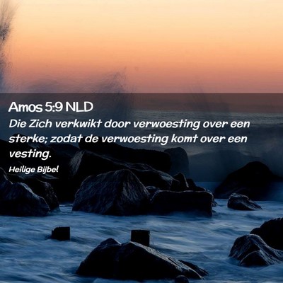Picture 02 - Amos 5:9 NLD - Die Zich verkwikt door verwoesting over een - Bible Verse Picture