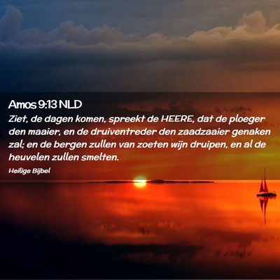Picture 02 - Amos 9:13 NLD - Ziet, de dagen komen, spreekt de HEERE, dat de - Bible Verse Picture