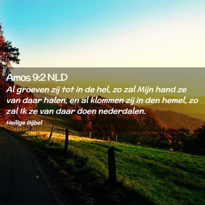 Picture 02 - Amos 9:2 NLD - Al groeven zij tot in de hel, zo zal Mijn hand ze - Bible Verse Picture