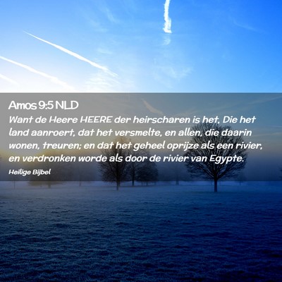Picture 02 - Amos 9:5 NLD - Want de Heere HEERE der heirscharen is het, Die - Bible Verse Picture