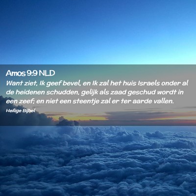 Picture 02 - Amos 9:9 NLD - Want ziet, Ik geef bevel, en Ik zal het huis - Bible Verse Picture