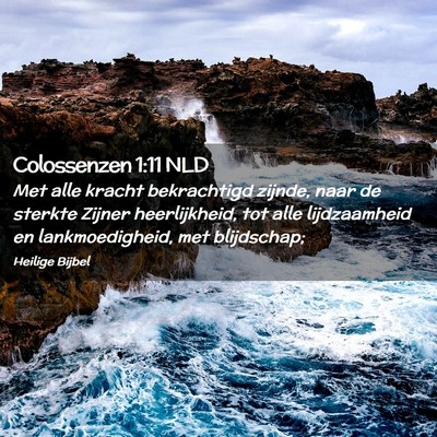 Picture 02 - Colossenzen 1:11 NLD - Met alle kracht bekrachtigd zijnde, naar de - Bible Verse Picture