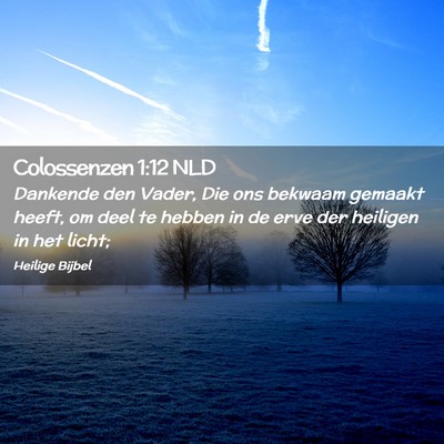 Picture 02 - Colossenzen 1:12 NLD - Dankende den Vader, Die ons bekwaam gemaakt - Bible Verse Picture