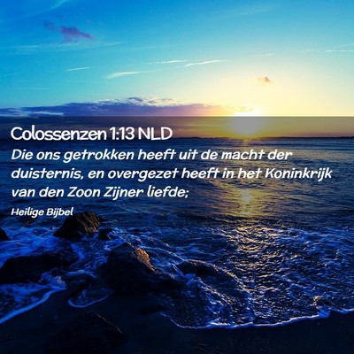 Picture 02 - Colossenzen 1:13 NLD - Die ons getrokken heeft uit de macht der - Bible Verse Picture