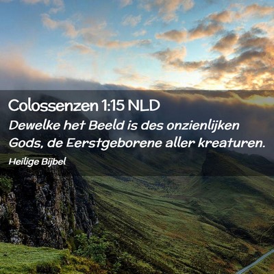 Picture 02 - Colossenzen 1:15 NLD - Dewelke het Beeld is des onzienlijken Gods, de - Bible Verse Picture