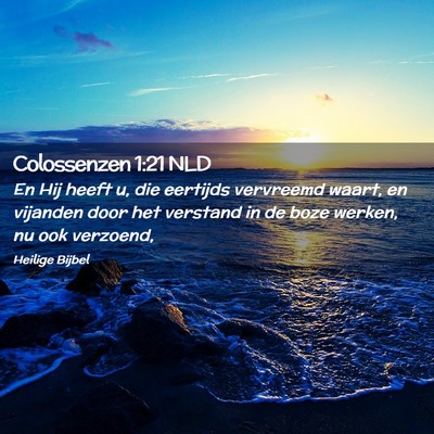 Picture 02 - Colossenzen 1:21 NLD - En Hij heeft u, die eertijds vervreemd waart, en - Bible Verse Picture