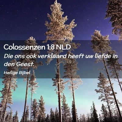 Picture 02 - Colossenzen 1:8 NLD - Die ons ook verklaard heeft uw liefde in den - Bible Verse Picture