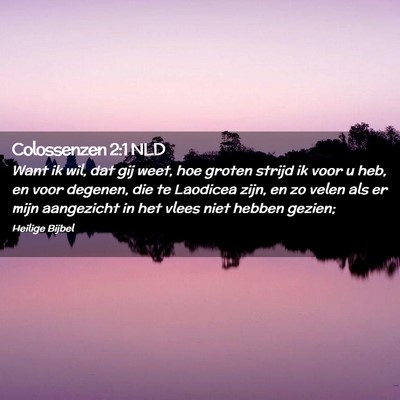 Picture 02 - Colossenzen 2:1 NLD - Want ik wil, dat gij weet, hoe groten strijd ik - Bible Verse Picture