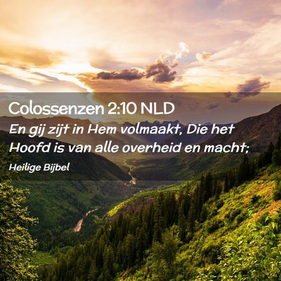 Picture 02 - Colossenzen 2:10 NLD - En gij zijt in Hem volmaakt, Die het Hoofd is van - Bible Verse Picture