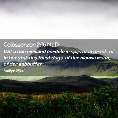 Picture 02 - Colossenzen 2:16 NLD - Dat u dan niemand oordele in spijs of in drank, - Bible Verse Picture