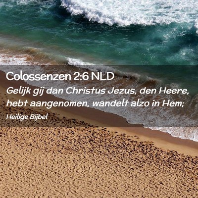Picture 02 - Colossenzen 2:6 NLD - Gelijk gij dan Christus Jezus, den Heere, hebt - Bible Verse Picture