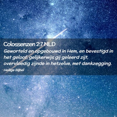 Picture 02 - Colossenzen 2:7 NLD - Geworteld en opgebouwd in Hem, en bevestigd in - Bible Verse Picture