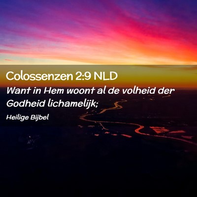 Picture 02 - Colossenzen 2:9 NLD - Want in Hem woont al de volheid der Godheid - Bible Verse Picture