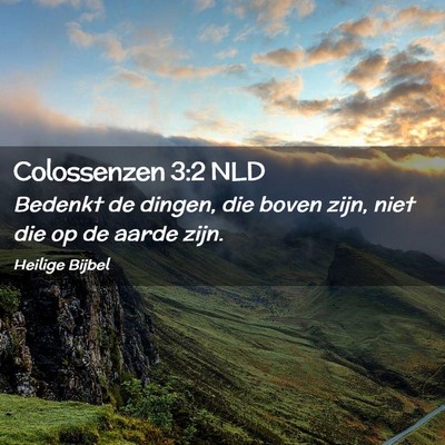 Picture 02 - Colossenzen 3:2 NLD - Bedenkt de dingen, die boven zijn, niet die op de - Bible Verse Picture