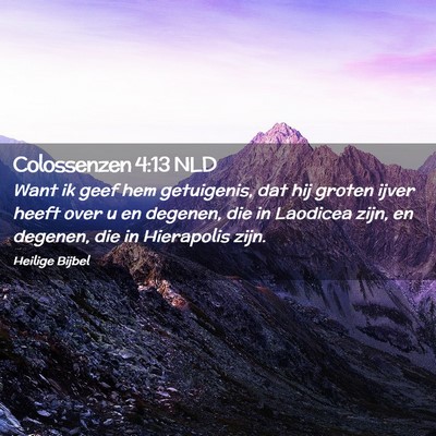Picture 02 - Colossenzen 4:13 NLD - Want ik geef hem getuigenis, dat hij groten ijver - Bible Verse Picture