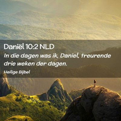 Picture 02 - Daniël 10:2 NLD - In die dagen was ik, Daniel, treurende drie weken - Bible Verse Picture