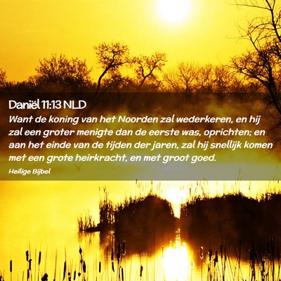 Picture 02 - Daniël 11:13 NLD - Want de koning van het Noorden zal wederkeren, en - Bible Verse Picture