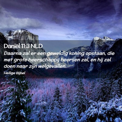 Picture 02 - Daniël 11:3 NLD - Daarna zal er een geweldig koning opstaan, die - Bible Verse Picture