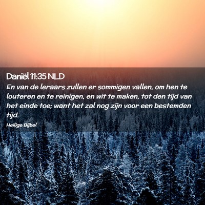 Picture 02 - Daniël 11:35 NLD - En van de leraars zullen er sommigen vallen, om - Bible Verse Picture