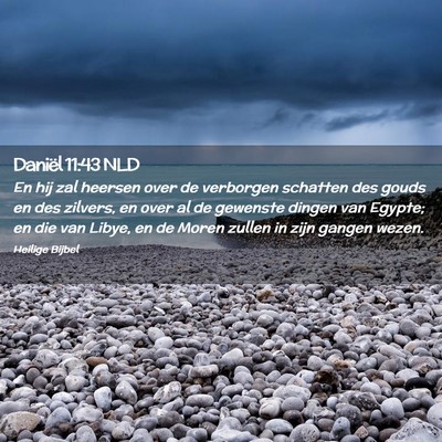 Picture 02 - Daniël 11:43 NLD - En hij zal heersen over de verborgen schatten des - Bible Verse Picture