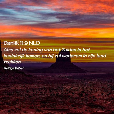Picture 02 - Daniël 11:9 NLD - Alzo zal de koning van het Zuiden in het - Bible Verse Picture