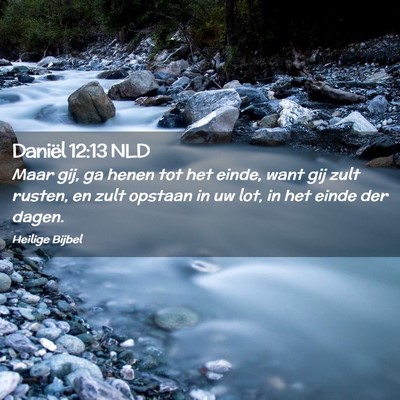 Picture 02 - Daniël 12:13 NLD - Maar gij, ga henen tot het einde, want gij zult - Bible Verse Picture